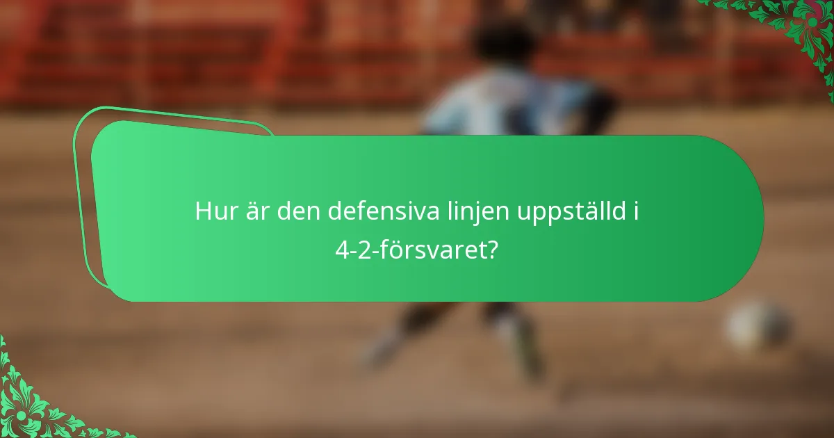 Hur är den defensiva linjen uppställd i 4-2-försvaret?