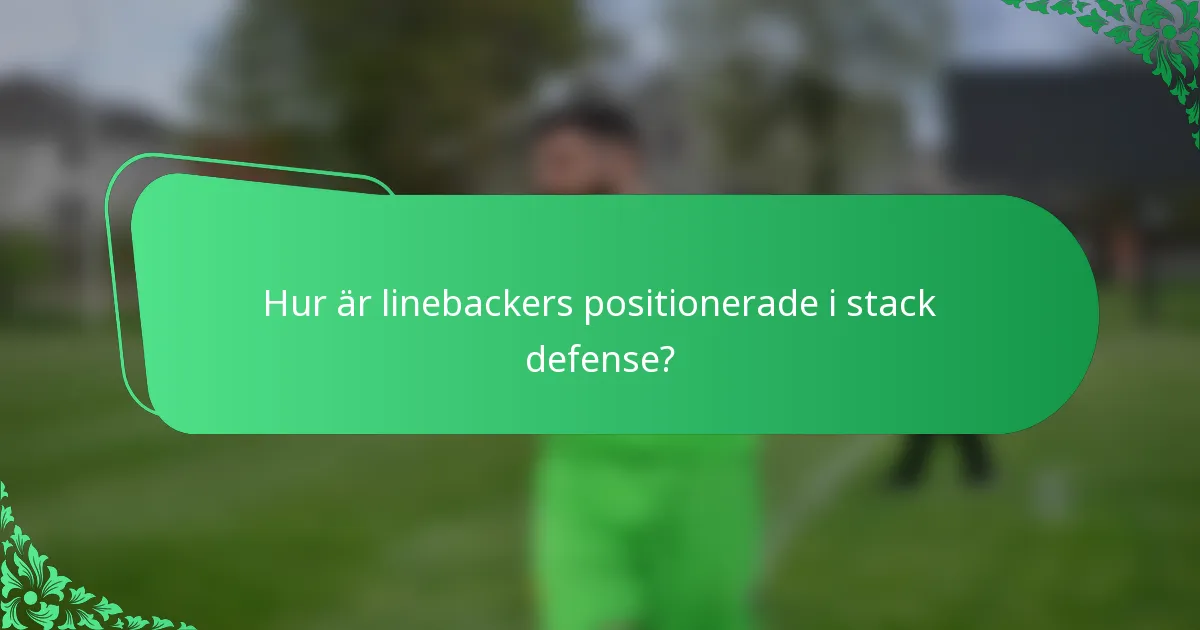 Hur är linebackers positionerade i stack defense?