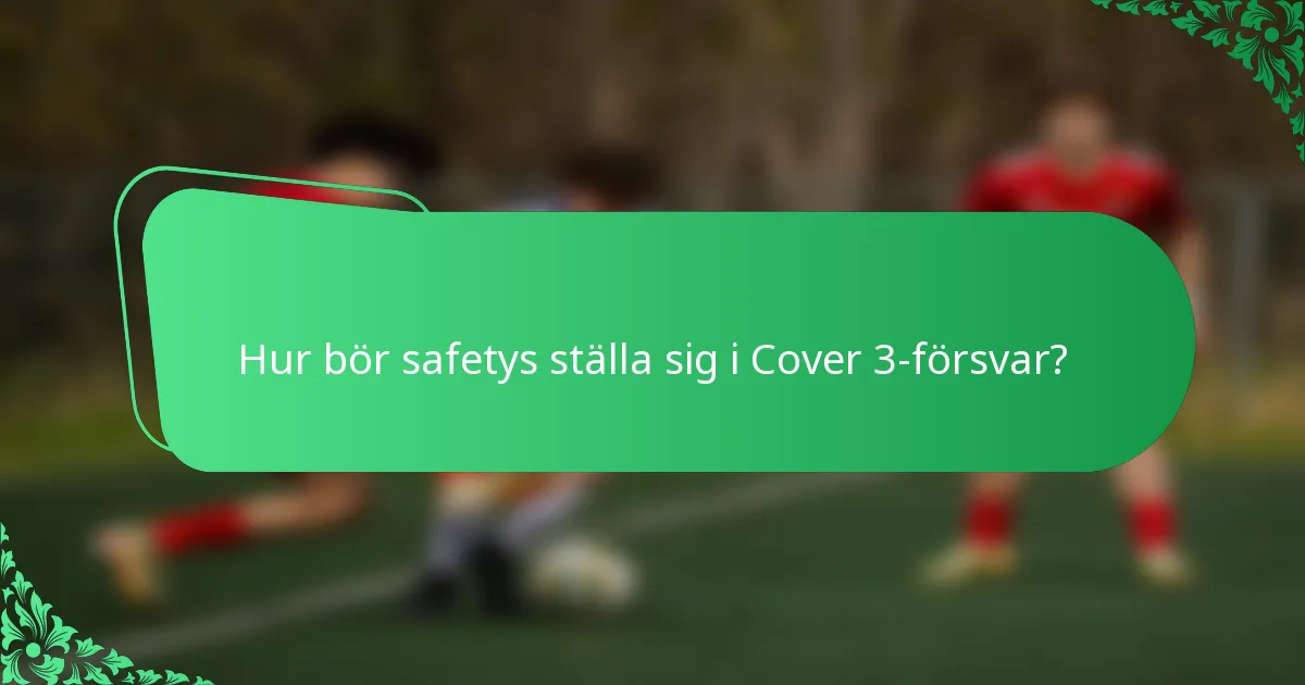 Hur bör safetys ställa sig i Cover 3-försvar?