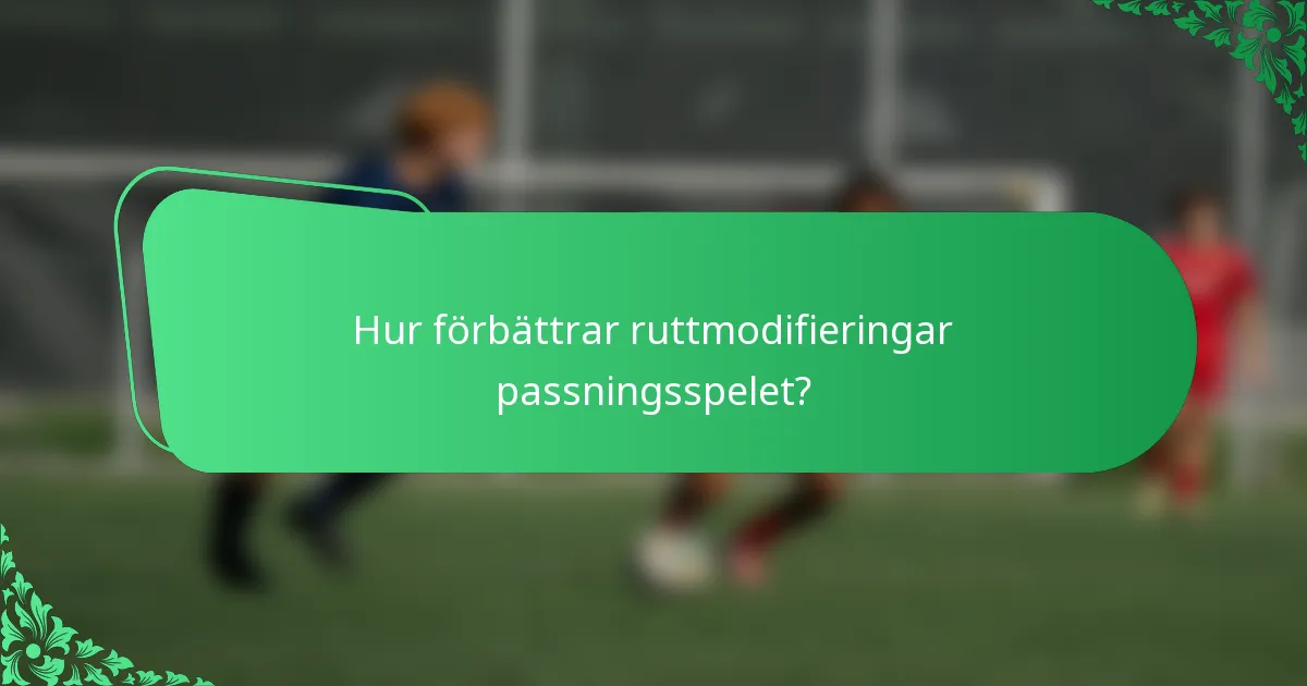 Hur förbättrar ruttmodifieringar passningsspelet?