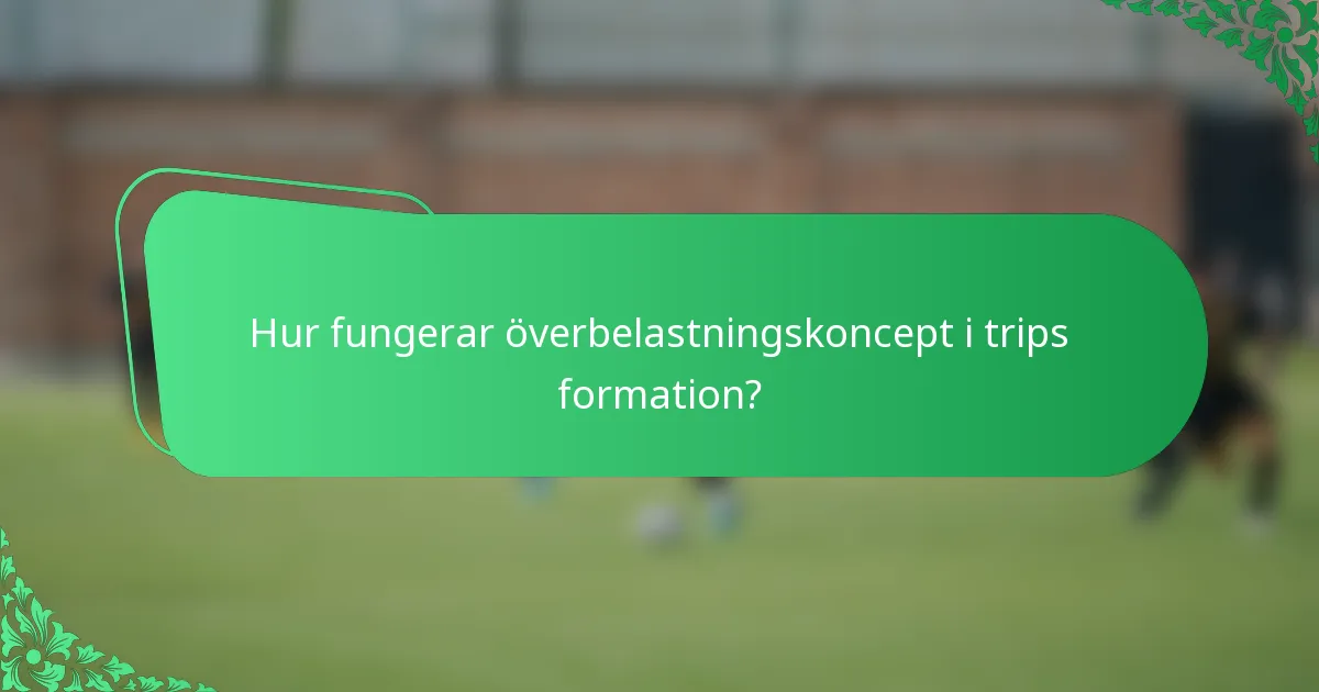 Hur fungerar överbelastningskoncept i trips formation?