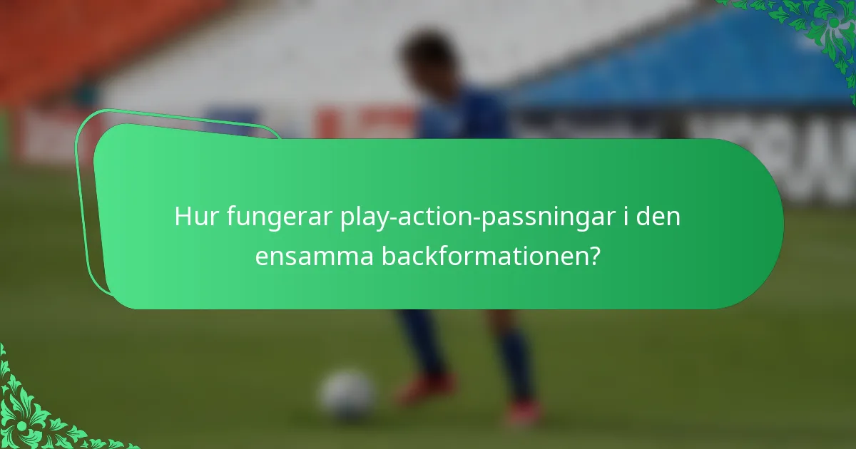Hur fungerar play-action-passningar i den ensamma backformationen?