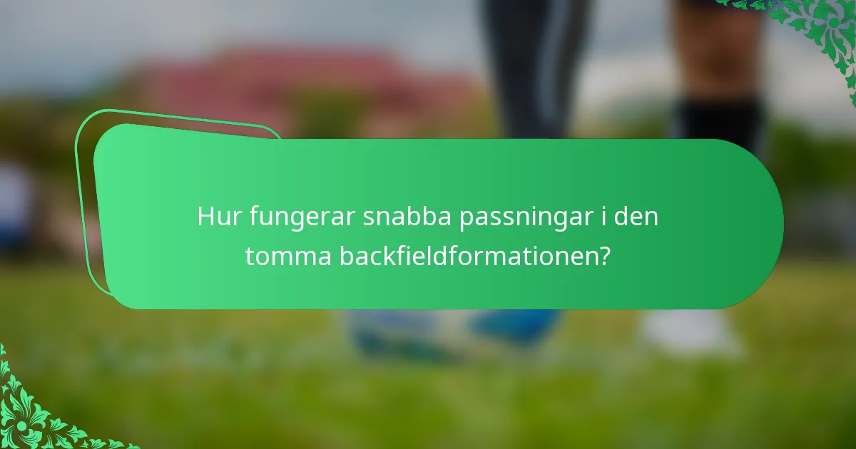 Hur fungerar snabba passningar i den tomma backfieldformationen?