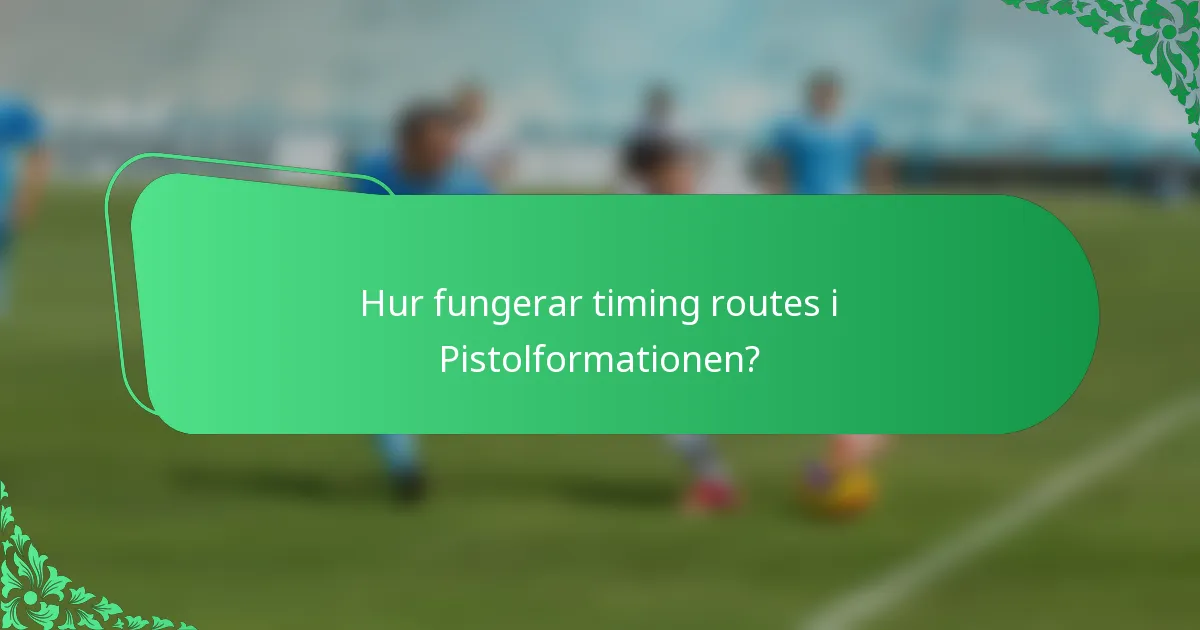 Hur fungerar timing routes i Pistolformationen?