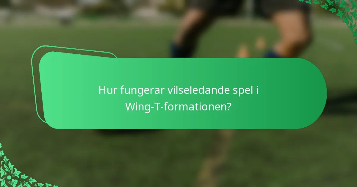 Hur fungerar vilseledande spel i Wing-T-formationen?