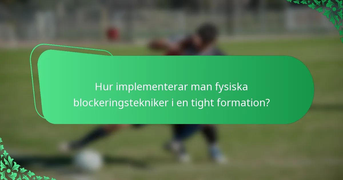 Hur implementerar man fysiska blockeringstekniker i en tight formation?