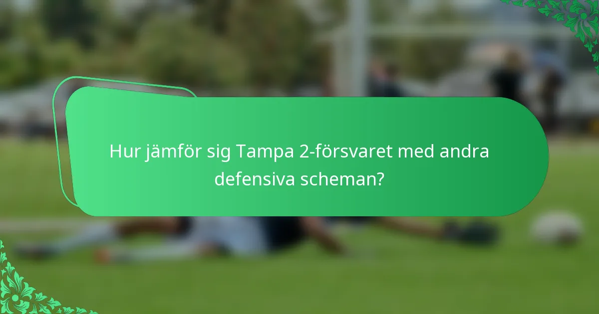 Hur jämför sig Tampa 2-försvaret med andra defensiva scheman?