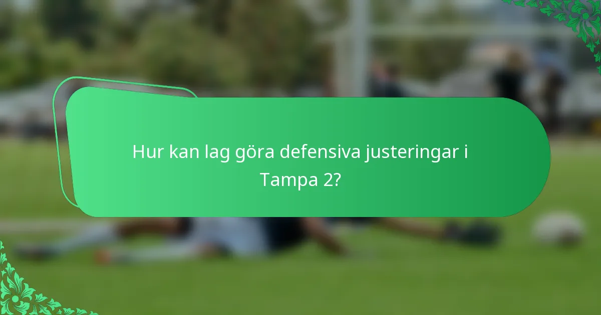 Hur kan lag göra defensiva justeringar i Tampa 2?