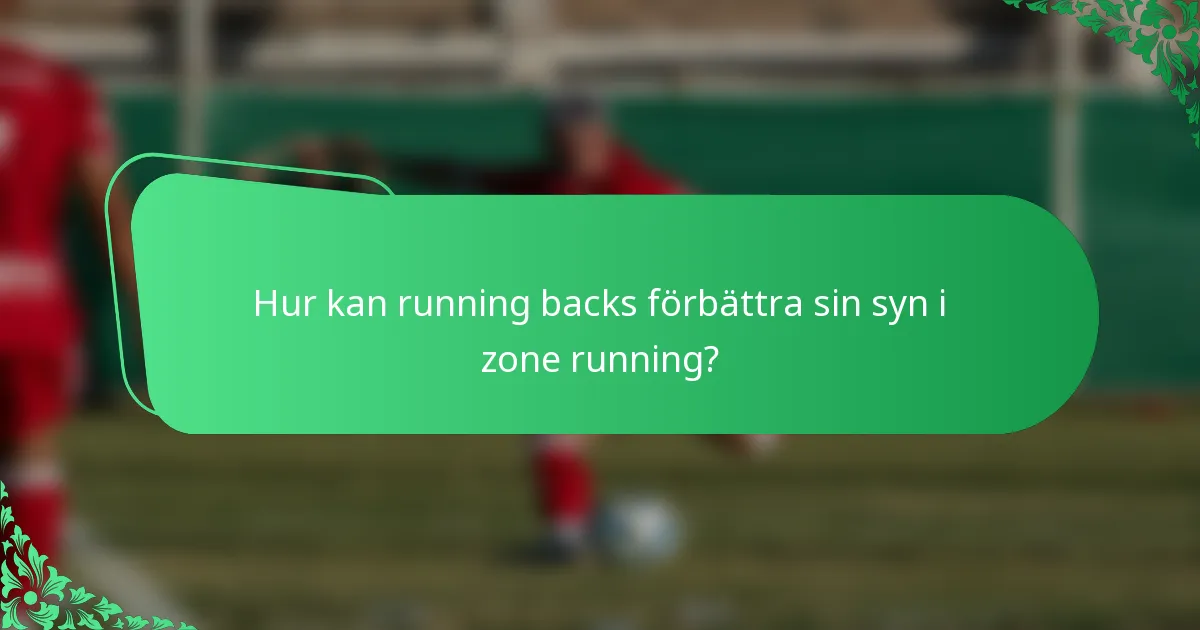 Hur kan running backs förbättra sin syn i zone running?