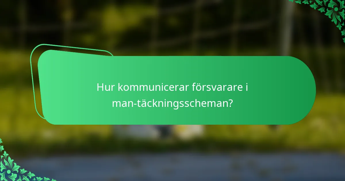 Hur kommunicerar försvarare i man-täckningsscheman?