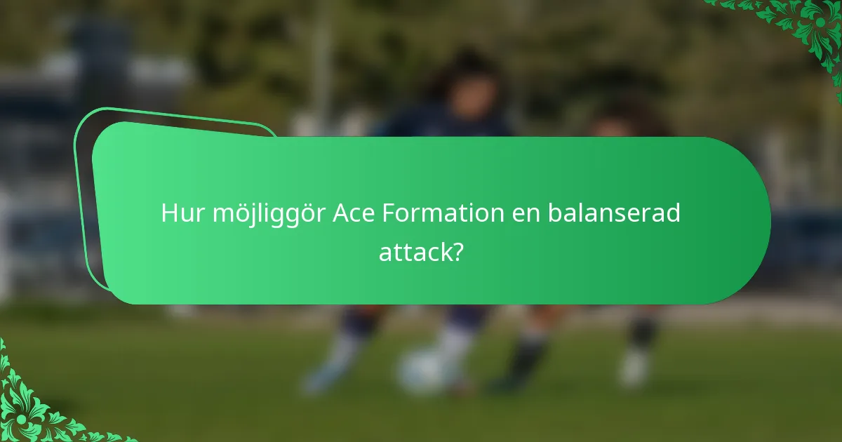 Hur möjliggör Ace Formation en balanserad attack?