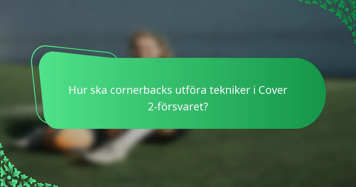 Hur ska cornerbacks utföra tekniker i Cover 2-försvaret?