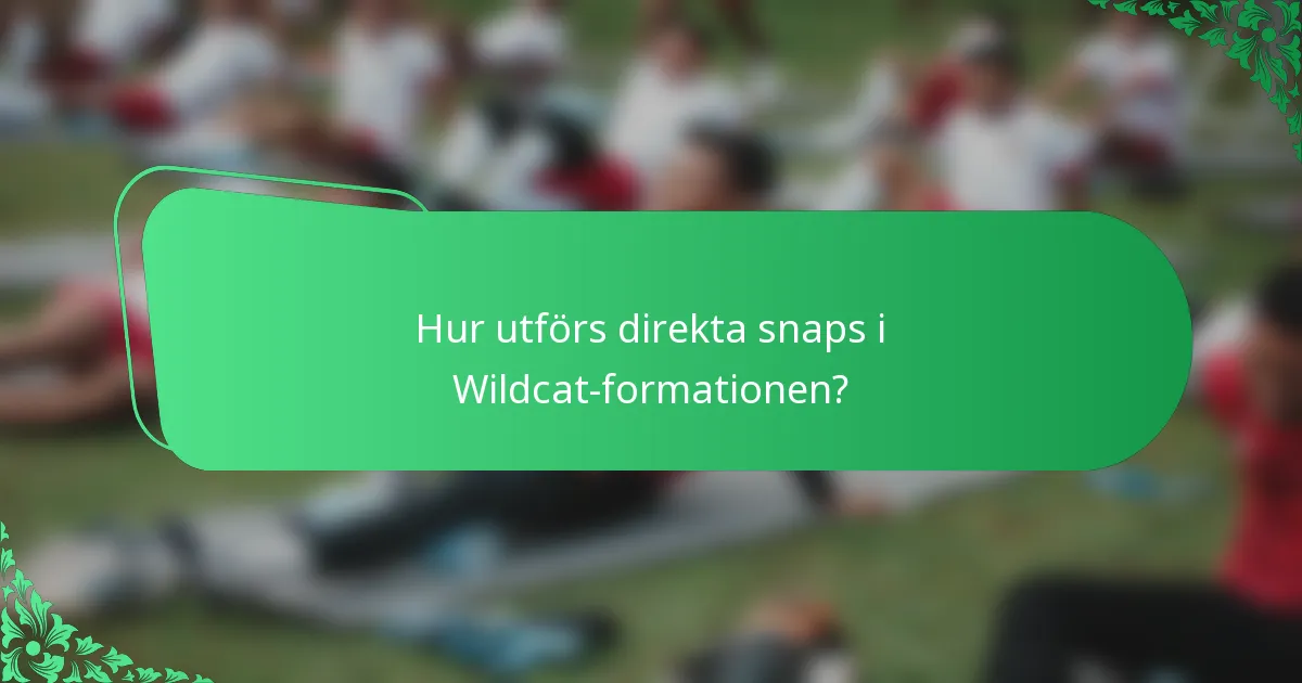 Hur utförs direkta snaps i Wildcat-formationen?