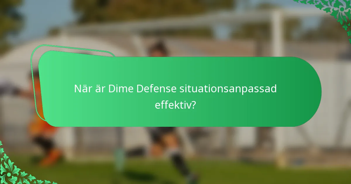 När är Dime Defense situationsanpassad effektiv?