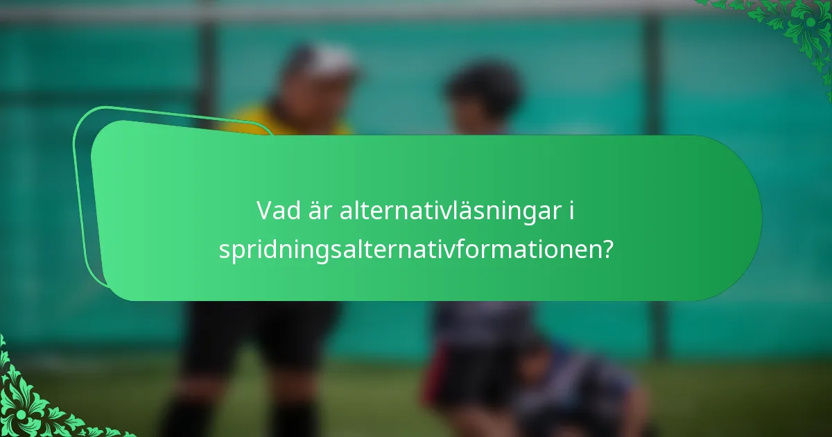 Vad är alternativläsningar i spridningsalternativformationen?