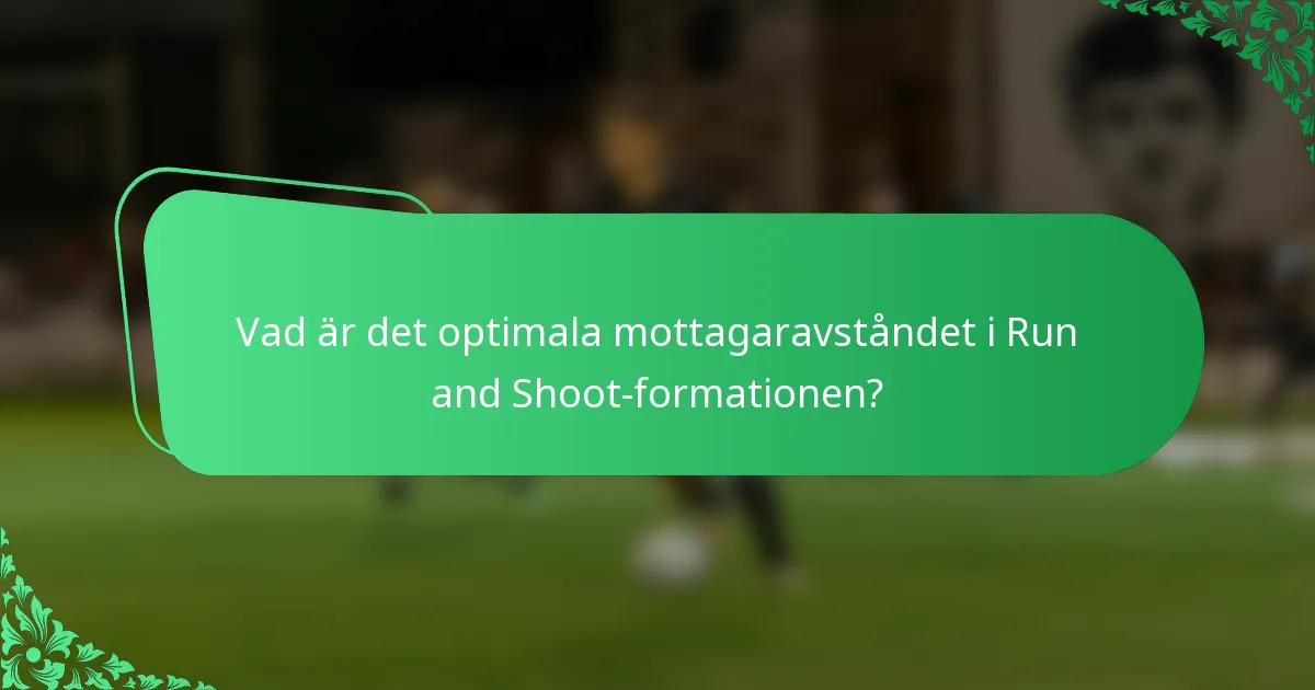 Vad är det optimala mottagaravståndet i Run and Shoot-formationen?