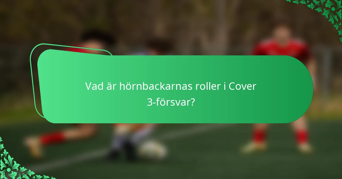 Vad är hörnbackarnas roller i Cover 3-försvar?