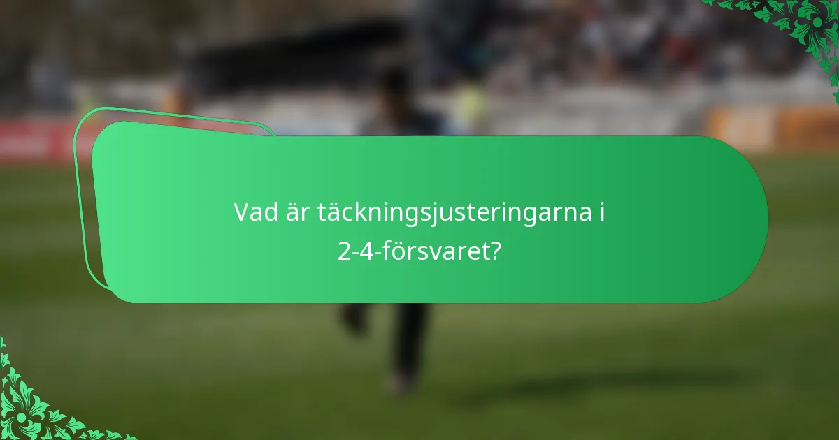 Vad är täckningsjusteringarna i 2-4-försvaret?