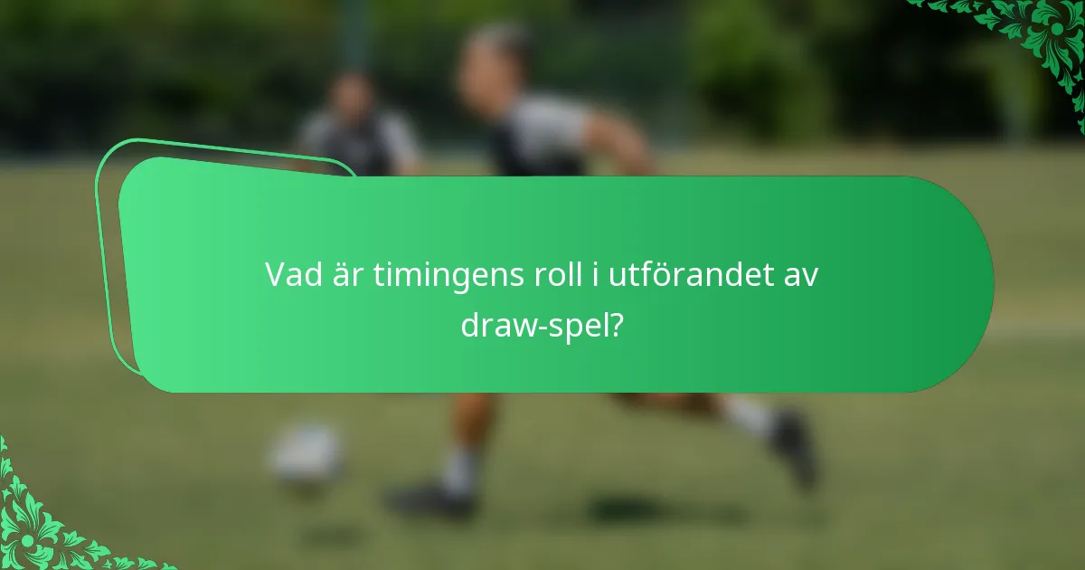 Vad är timingens roll i utförandet av draw-spel?