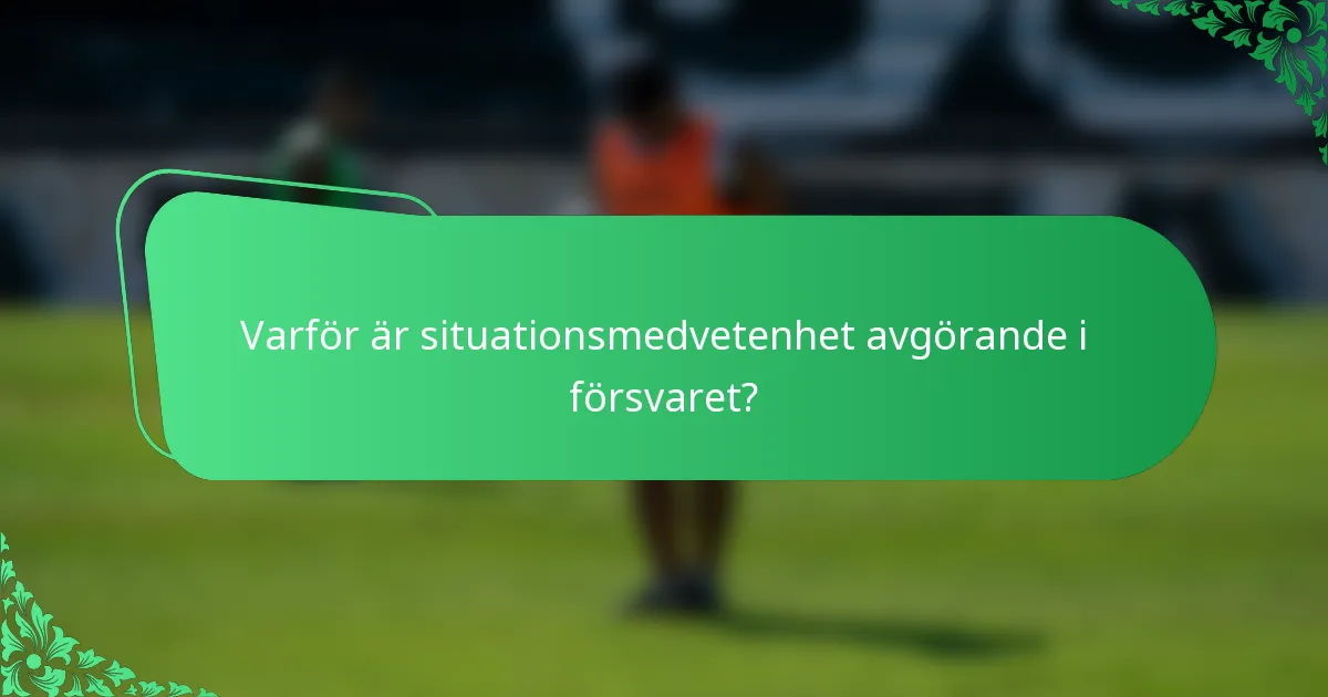 Varför är situationsmedvetenhet avgörande i försvaret?