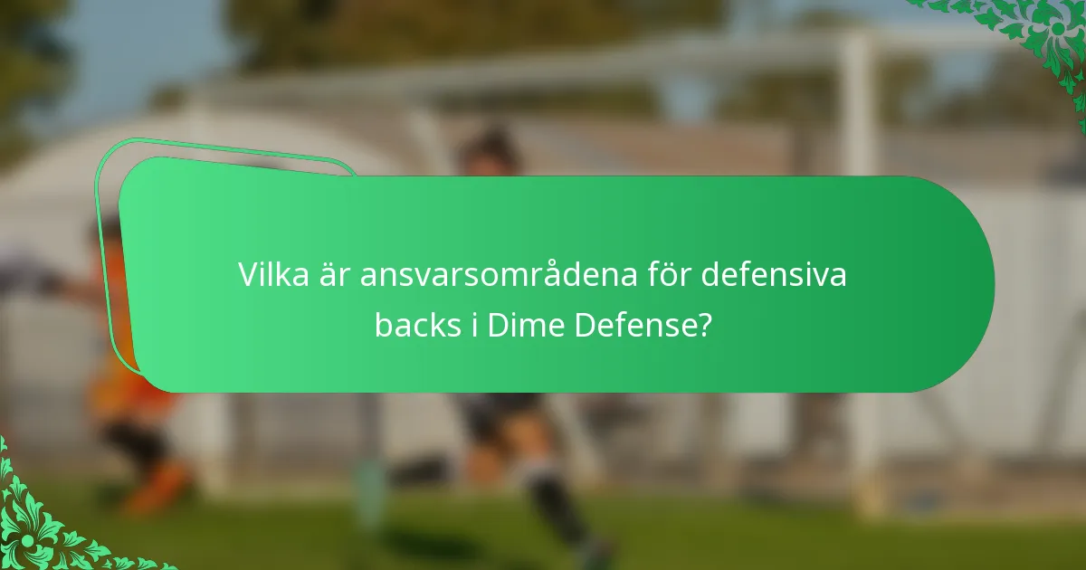 Vilka är ansvarsområdena för defensiva backs i Dime Defense?