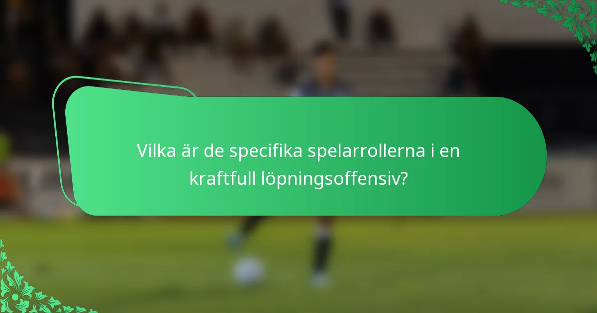 Vilka är de specifika spelarrollerna i en kraftfull löpningsoffensiv?
