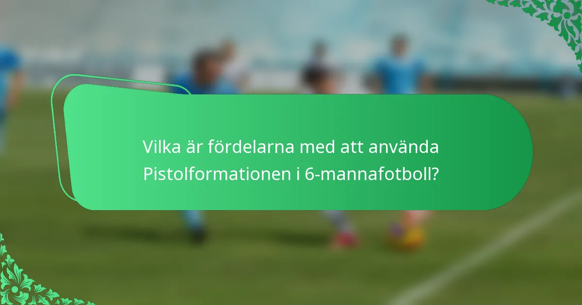 Vilka är fördelarna med att använda Pistolformationen i 6-mannafotboll?