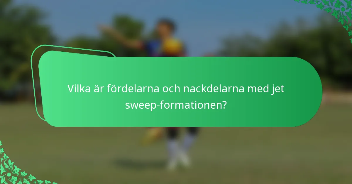 Vilka är fördelarna och nackdelarna med jet sweep-formationen?