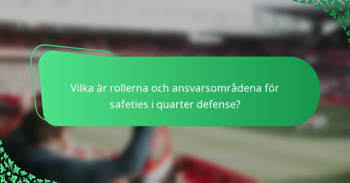 Vilka är rollerna och ansvarsområdena för safeties i quarter defense?