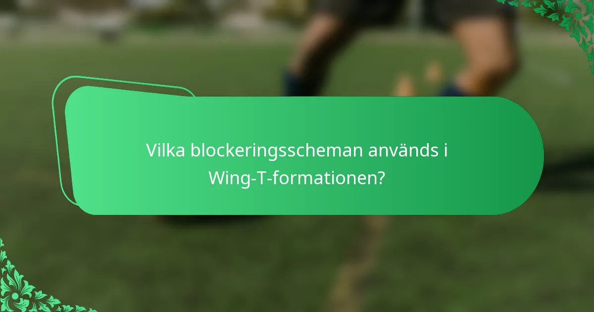 Vilka blockeringsscheman används i Wing-T-formationen?