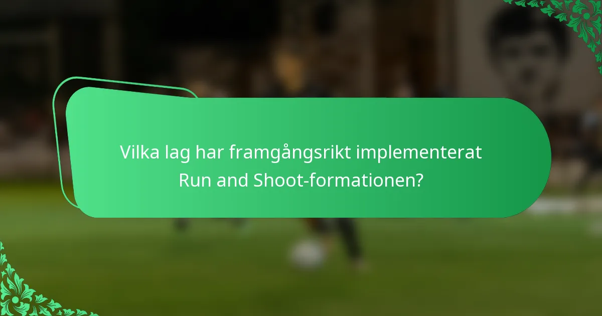 Vilka lag har framgångsrikt implementerat Run and Shoot-formationen?