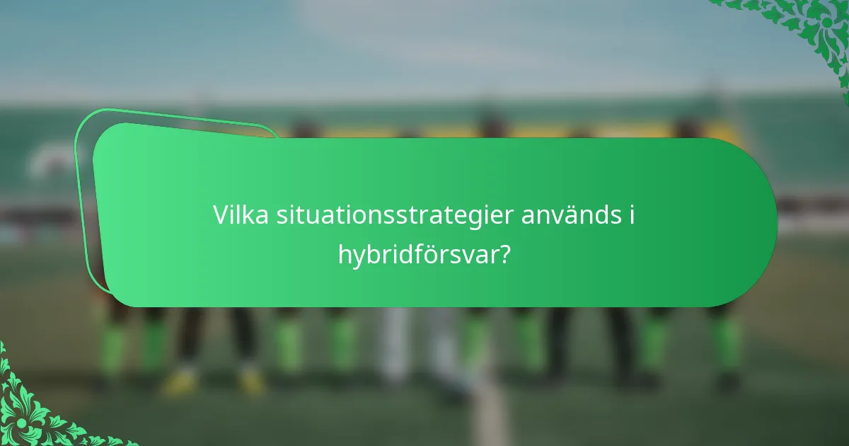 Vilka situationsstrategier används i hybridförsvar?