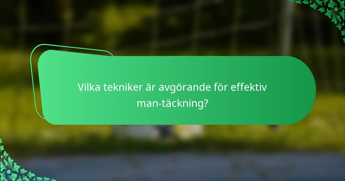 Vilka tekniker är avgörande för effektiv man-täckning?