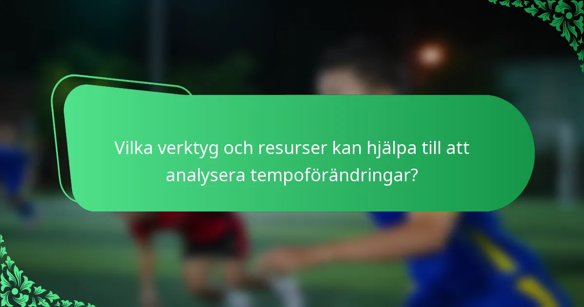 Vilka verktyg och resurser kan hjälpa till att analysera tempoförändringar?